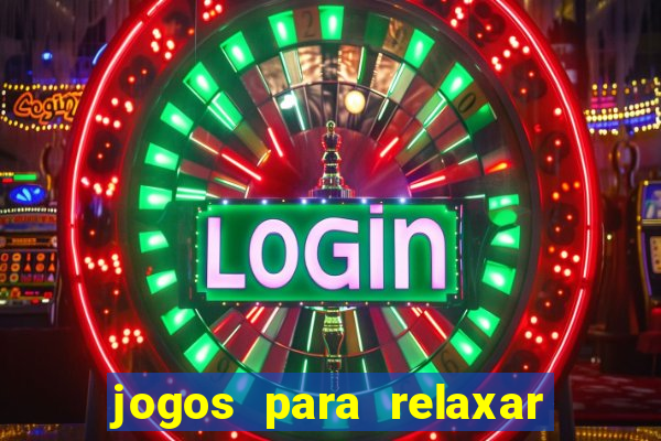 jogos para relaxar a mente